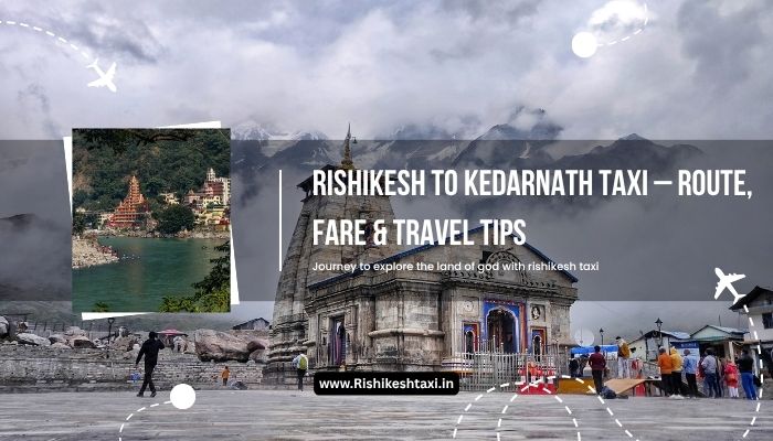 Rishikesh to Kedarnath Taxi Service Route and Fare with rishikesh taxi